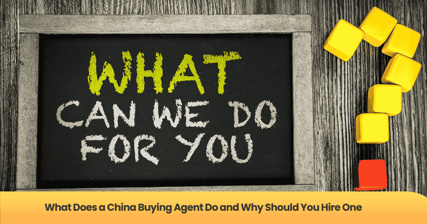 What Does a China Buying Agent Do and Why Should You Hire One